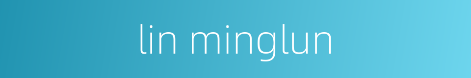 lin minglun的同义词