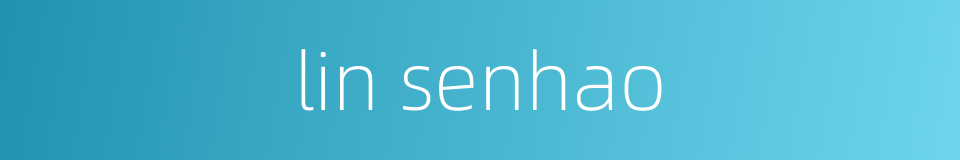lin senhao的同义词