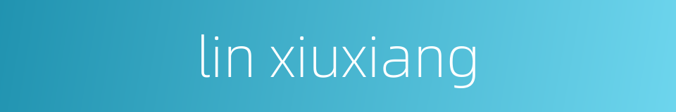 lin xiuxiang的同义词
