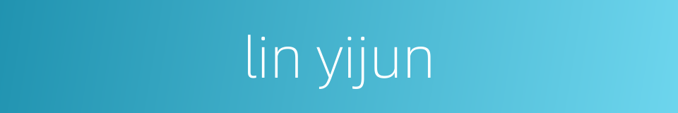 lin yijun的同义词