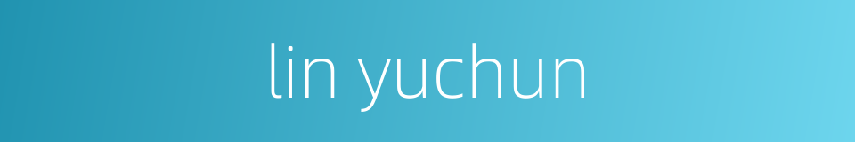 lin yuchun的同义词
