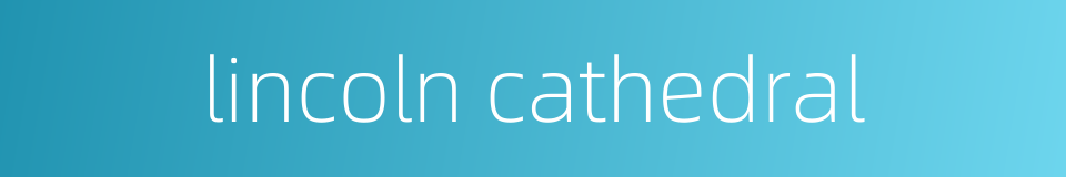 lincoln cathedral的同义词