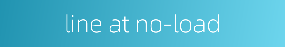 line at no-load的同义词