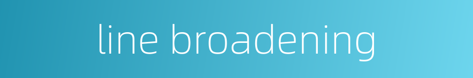 line broadening的同义词