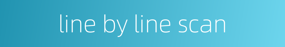 line by line scan的同义词