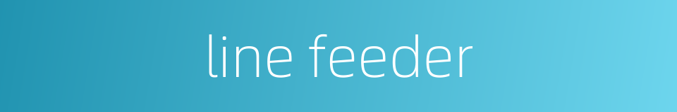line feeder的同义词