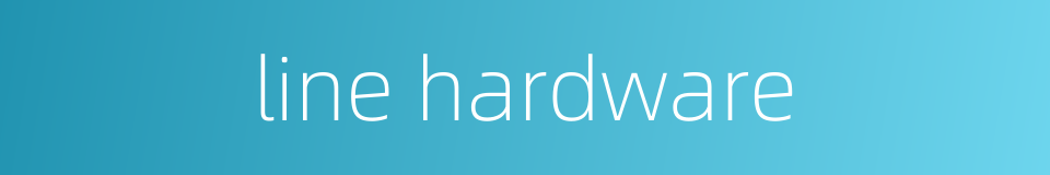line hardware的同义词