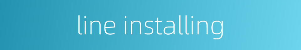 line installing的同义词