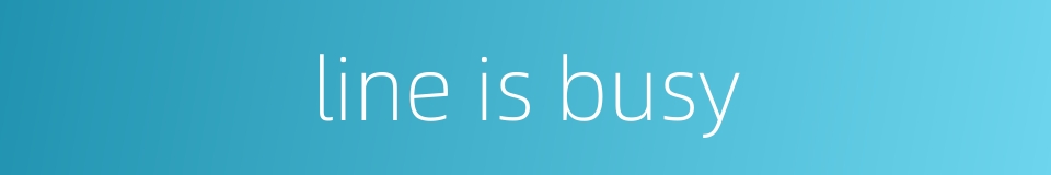 line is busy的同义词