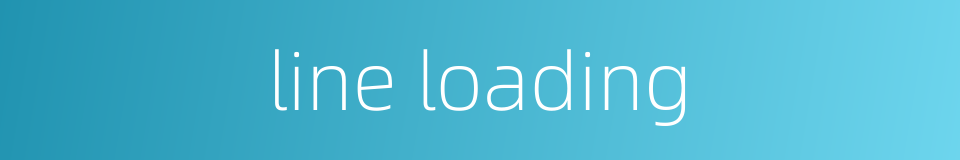 line loading的同义词
