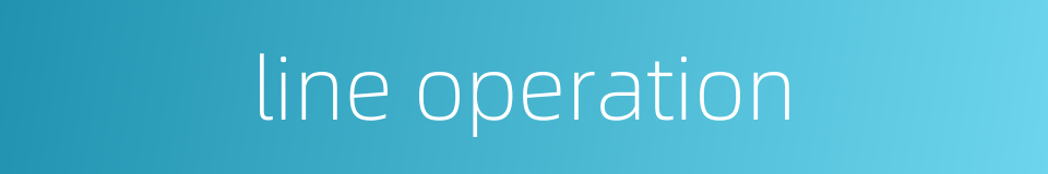 line operation的同义词