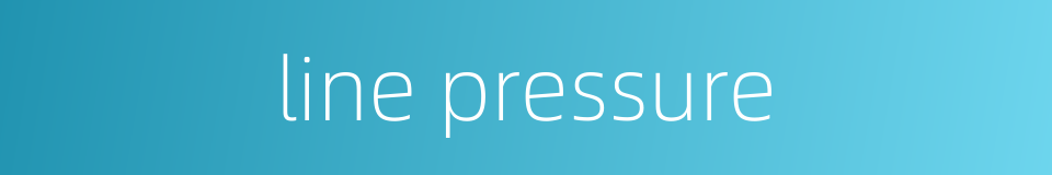 line pressure的同义词
