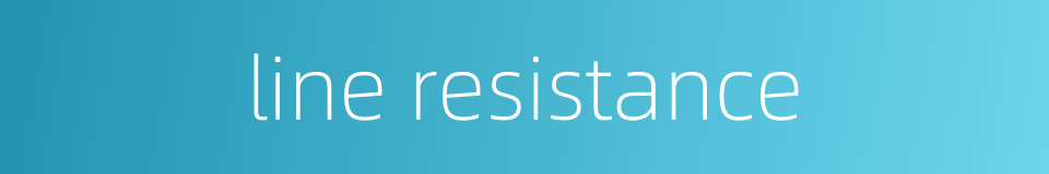 line resistance的同义词