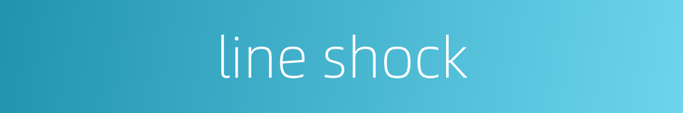 line shock的同义词