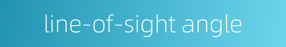 line-of-sight angle的同义词