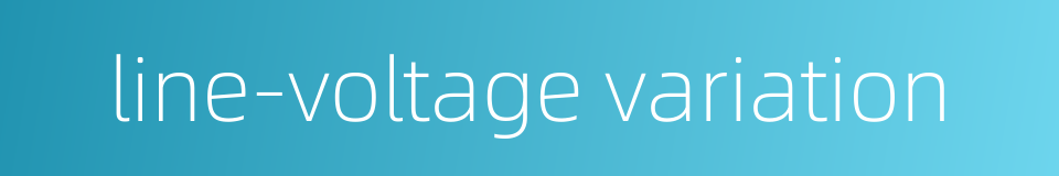 line-voltage variation的同义词