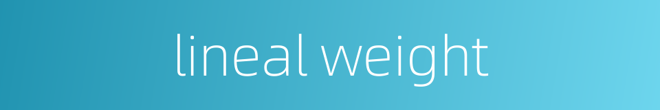 lineal weight的同义词