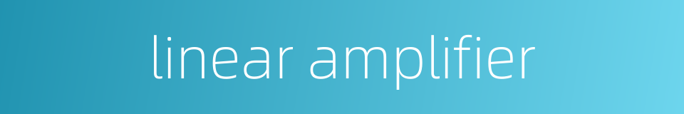 linear amplifier的同义词