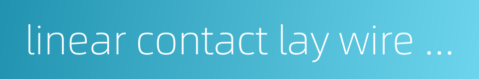 linear contact lay wire rope的同义词
