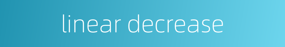 linear decrease的同义词