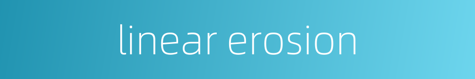 linear erosion的同义词