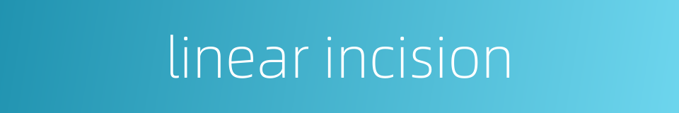linear incision的同义词