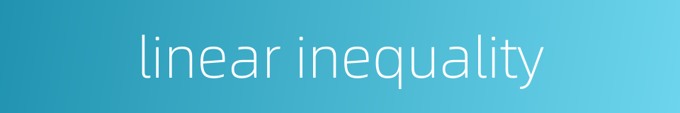 linear inequality的同义词