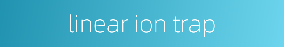 linear ion trap的同义词
