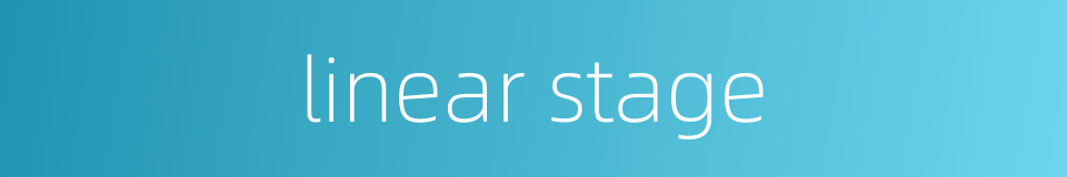 linear stage的同义词