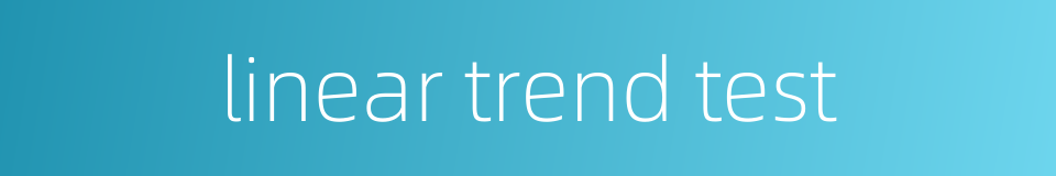 linear trend test的同义词