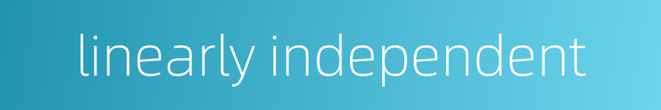 linearly independent的同义词