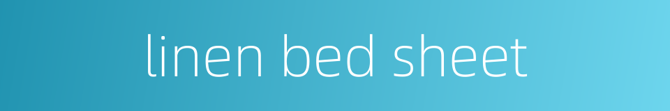 linen bed sheet的同义词