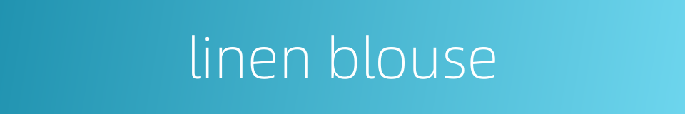 linen blouse的同义词