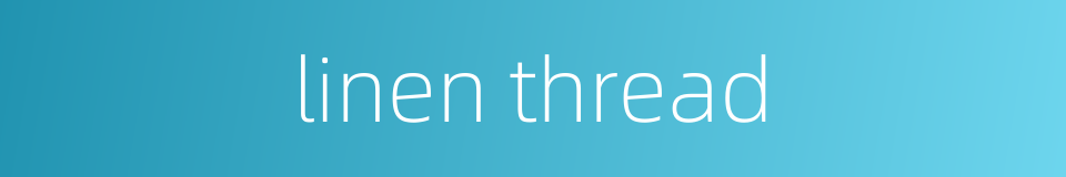 linen thread的同义词