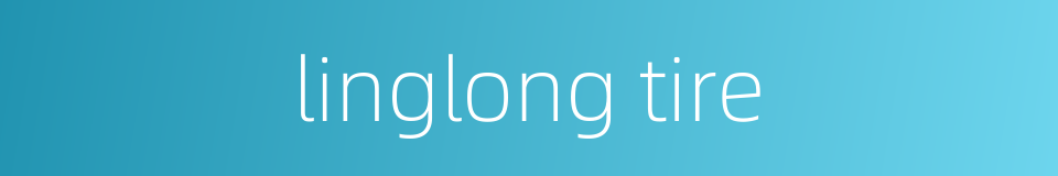linglong tire的同义词