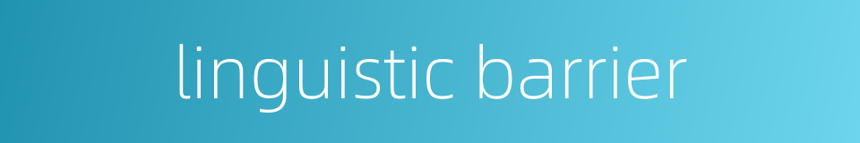 linguistic barrier的同义词