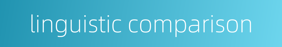 linguistic comparison的同义词