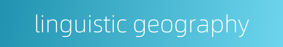 linguistic geography的同义词