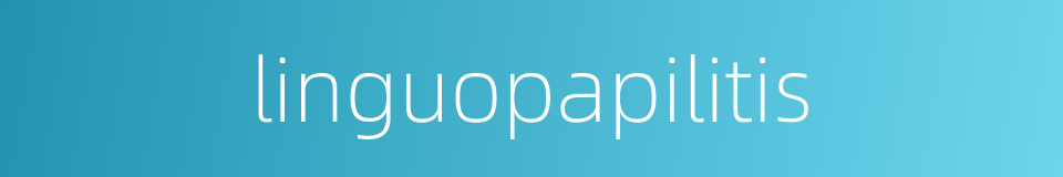 linguopapilitis的同义词