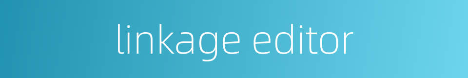 linkage editor的同义词