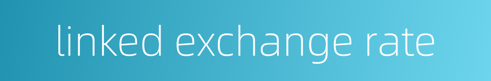 linked exchange rate的同义词