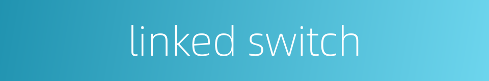 linked switch的同义词