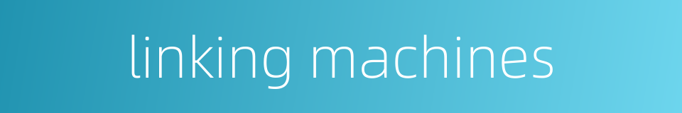 linking machines的同义词