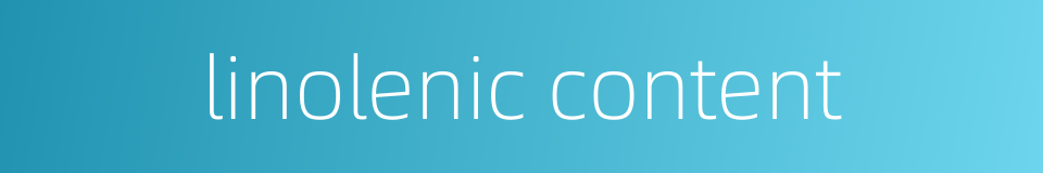 linolenic content的同义词