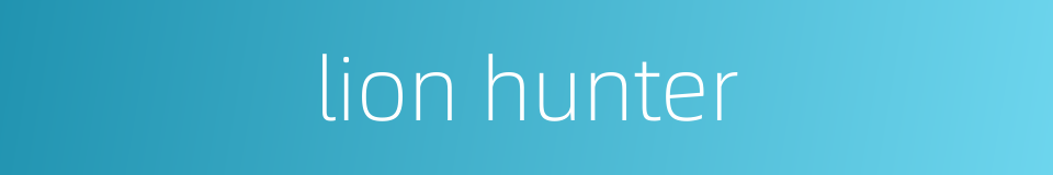 lion hunter的同义词