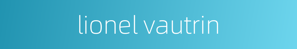 lionel vautrin的同义词