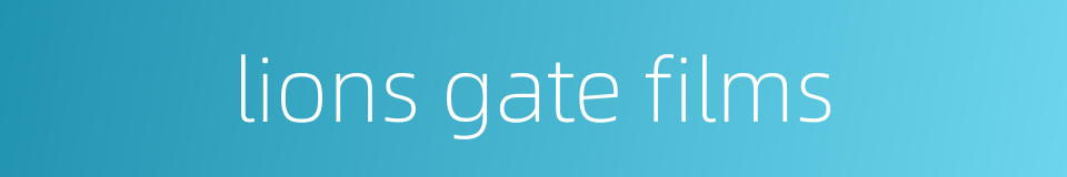 lions gate films的同义词