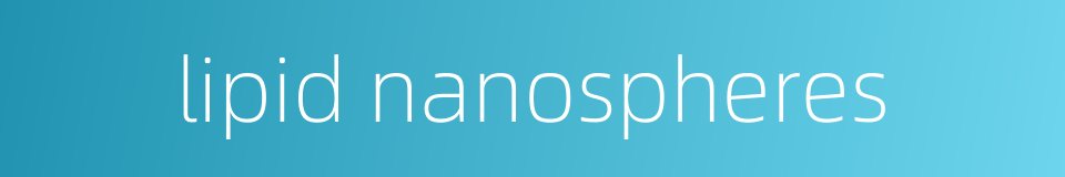 lipid nanospheres的同义词