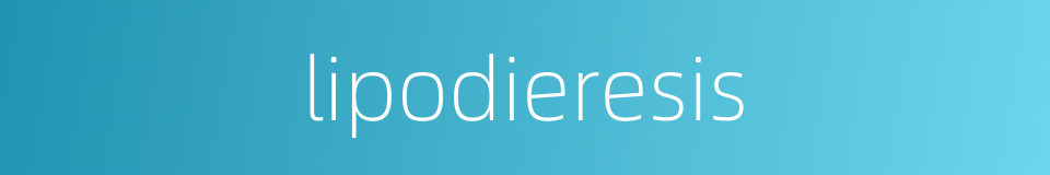 lipodieresis的同义词