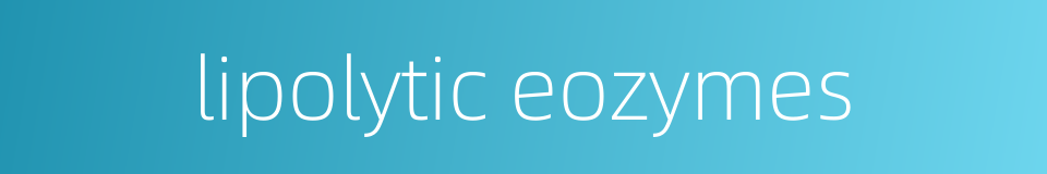 lipolytic eozymes的同义词